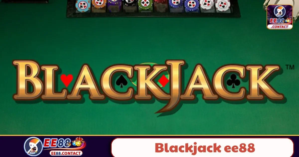 Blackjack EE88 – Đỉnh Cao Trí Tuệ Với Tựa Game Kịch Tính