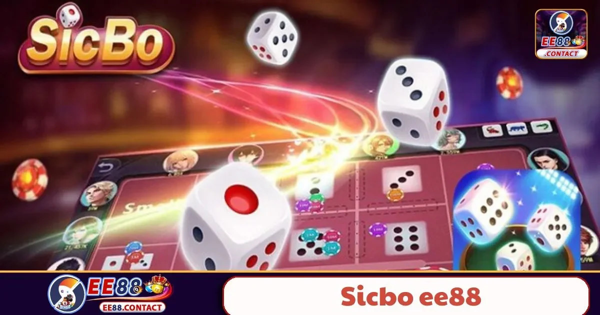 Sicbo EE88 Là Gì? Trải Nghiệm Chơi Sicbo Với Giao Diện Hiện Đại