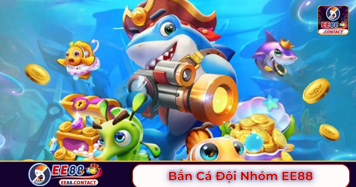 Bắn cá đội nhóm EE88 là gì? Cách hoạt động của chế độ chơi này