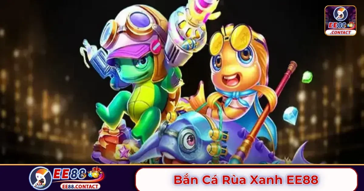 Bắn cá rùa xanh EE88 là gì? Cách hoạt động và luật chơi