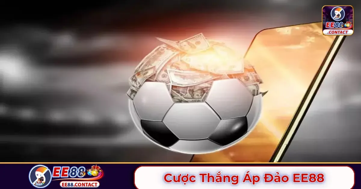 Cược thắng áp đảo EE88 là gì? Giải thích chi tiết về kèo này