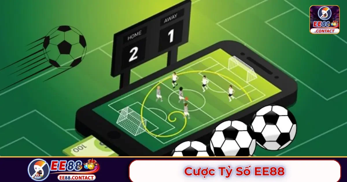 Cược tỷ số EE88 là gì? Cách phân biệt với các loại kèo khác
