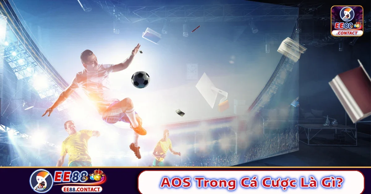 AOS Trong Cá Cược Là Gì? Giải Mã Loại Kèo “Thơm” Tại EE88