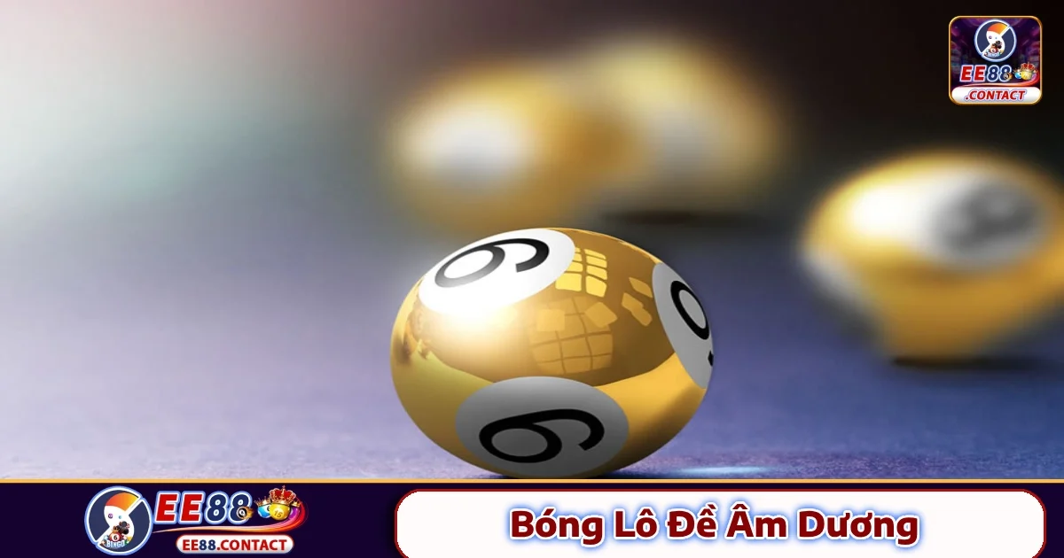 Bóng Lô Đề Âm Dương EE88 Dựa Vào Quy Luật Tương Phản
