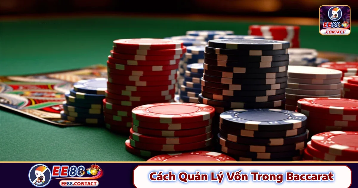 Cách Quản Lý Vốn Trong Baccarat EE88 – Chắc Tay, Ít Rủi Ro