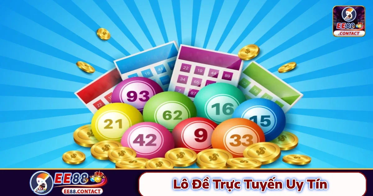 Lô Đề Trực Tuyến Uy Tín – Trải Nghiệm Chơi An Toàn Tại EE88