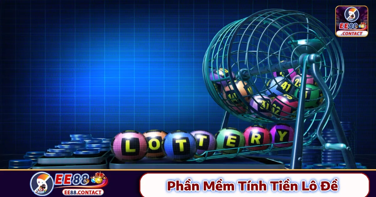 Phần Mềm Tính Tiền Lô Đề EE88: Công Cụ Quản Lý Vốn Chuẩn