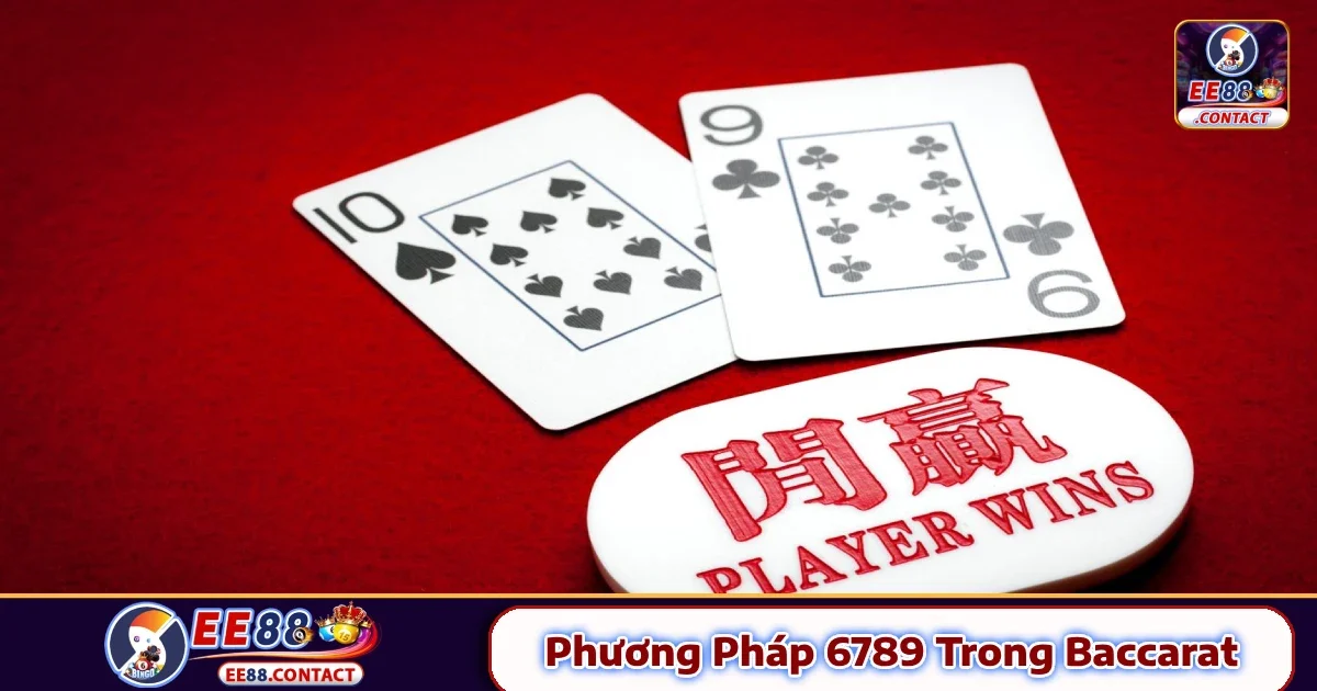 Phương Pháp 6789 Trong Baccarat EE88 – Kỹ Thuật Đếm Bài
