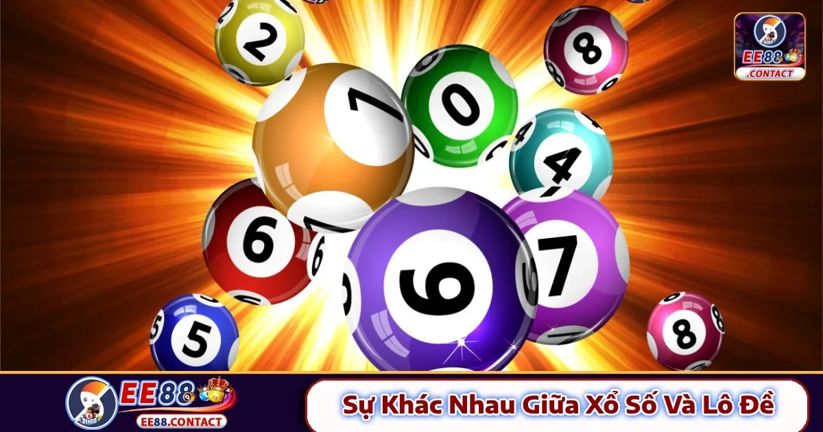 Sự Khác Nhau Giữa Xổ Số Và Lô Đề EE88 Cơ Bản Cho Newbie
